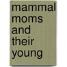 Mammal Moms and Their Young by Marcia S. Freeman