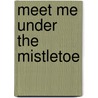 Meet Me Under the Mistletoe by Abby Clements