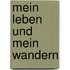 Mein Leben Und Mein Wandern