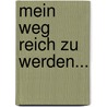 Mein Weg reich zu werden... by Felix Luckner