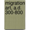 Migration Art, A.D. 300-800 door Katharine Reynolds Brown