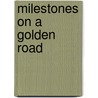 Milestones on a Golden Road by Richard King