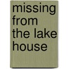 Missing from the Lake House by Dan Casey