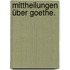 Mittheilungen über Goethe.