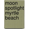 Moon Spotlight Myrtle Beach by Jim Morekis