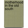 Motherhood in the Old South door Sally G. McMillen