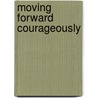 Moving Forward Courageously door Ellard Thomas
