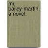 Mr. Bailey-Martin. A novel. door Percy White