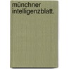 Münchner Intelligenzblatt. door Bayern
