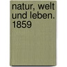 Natur, Welt und Leben. 1859 by Heribert Rau