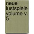 Neue Lustspiele Volume V. 5