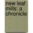 New Leaf Mills: a Chronicle