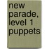 New Parade, Level 1 Puppets