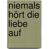 Niemals hört die Liebe auf door Steffi Baltes