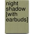 Night Shadow [With Earbuds]