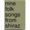 Nine Folk Songs From Shiraz by Dr. Qmars Piraglu