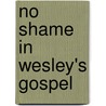 No Shame in Wesley's Gospel by Edward P. Wimberly