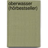 Oberwasser (Hörbestseller) door Jörg Maurer