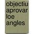 Objectiu Aprovar Loe Angles