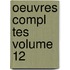 Oeuvres Compl Tes Volume 12