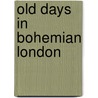 Old Days in Bohemian London door Mrs Clement Scott