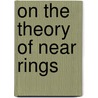 On the Theory of Near Rings door Ahmed Yunis Abdelwanis