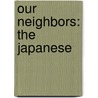 Our Neighbors: the Japanese by Joseph King Goodrich