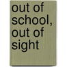 Out of school, out of sight by Daniel Briggs