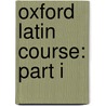 Oxford Latin Course: Part I by Maurice Balme
