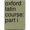 Oxford Latin Course: Part I door Maurice Balme