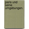 Paris und seine Umgebungen. by Friedrich Morin