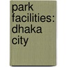 Park Facilities: Dhaka City door Zakia Sultana