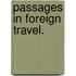 Passages in foreign travel.