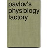 Pavlov's Physiology Factory by Daniel Philip Todes
