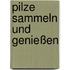 Pilze sammeln und genießen