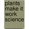 Plants Make It Work Science door Andrew Haslam
