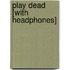 Play Dead [With Headphones]