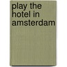 Play the Hotel in Amsterdam door John Osborne