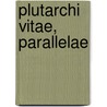 Plutarchi Vitae, parallelae door Plutarch