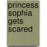 Princess Sophia Gets Scared door Molly Martin