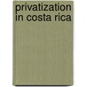 Privatization in Costa Rica door Anthony B. Chamberlain
