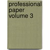 Professional Paper Volume 3 door Geological Survey