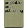 Profitable Email Publishing door Angela Adair-Hoy