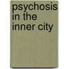 Psychosis in the Inner City by Vikram Patel