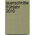 Querschnitte Frühjahr 2010