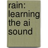 Rain: Learning The Ai Sound door Pam Vastola