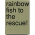 Rainbow Fish to the Rescue!