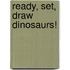 Ready, Set, Draw Dinosaurs!