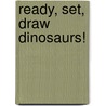 Ready, Set, Draw Dinosaurs! door Talia Levy