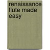 Renaissance Flute Made Easy by Mizzy McCaskill